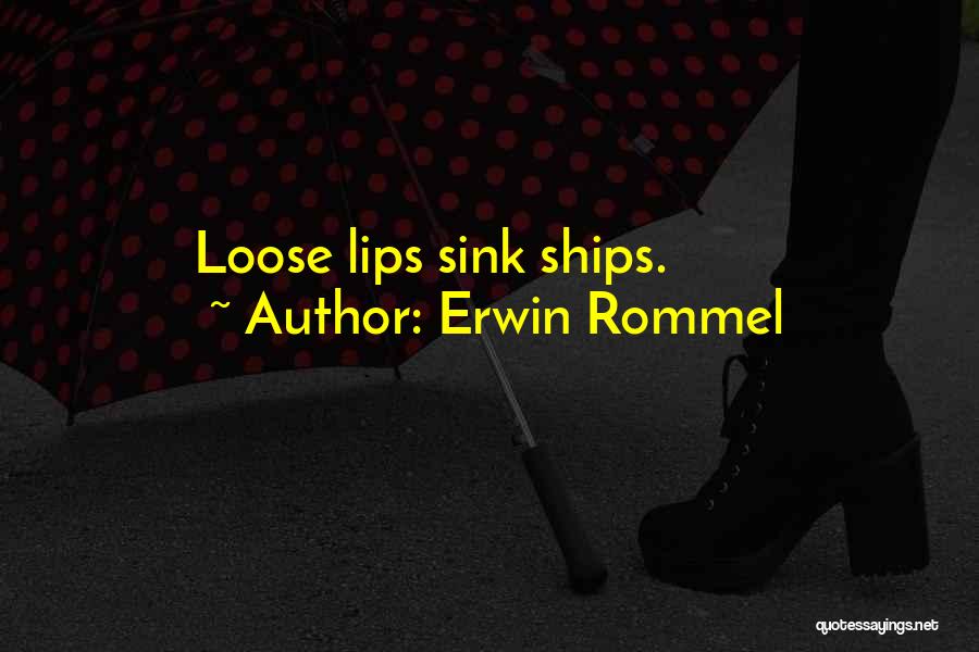 Erwin Rommel Quotes: Loose Lips Sink Ships.