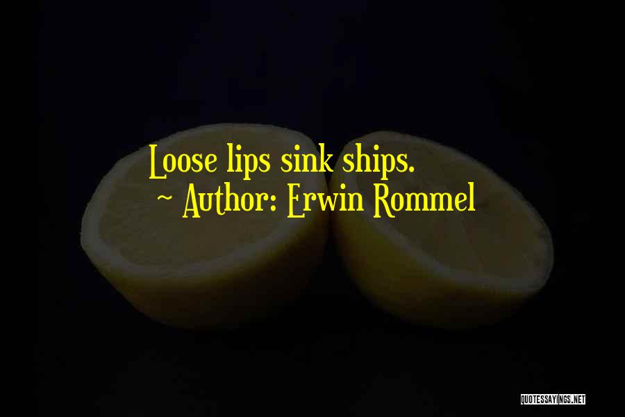 Erwin Rommel Quotes: Loose Lips Sink Ships.