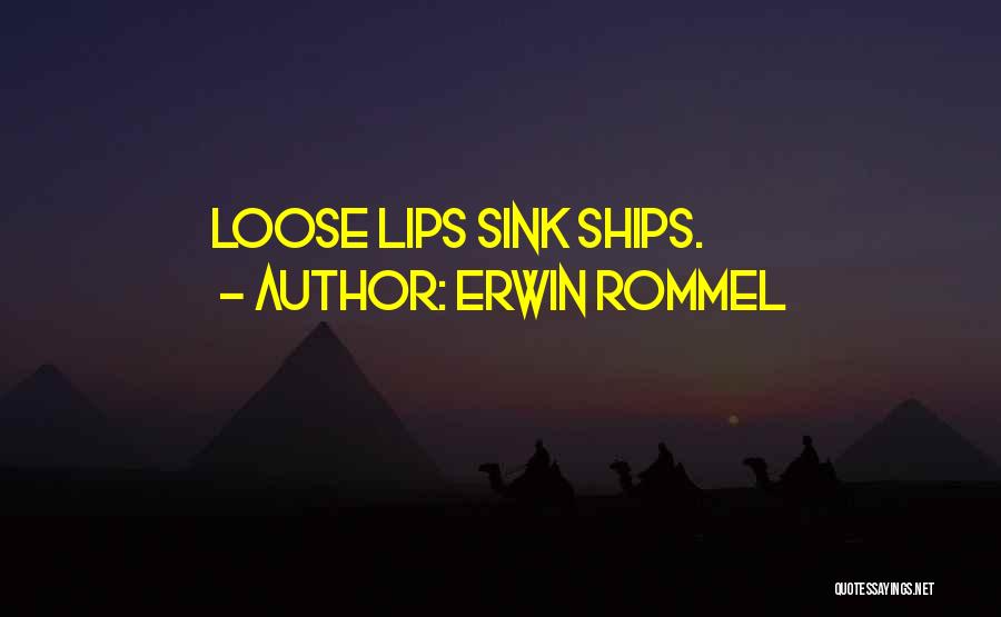 Erwin Rommel Quotes: Loose Lips Sink Ships.