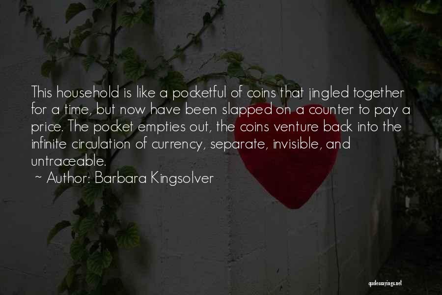 Barbara Kingsolver Quotes: This Household Is Like A Pocketful Of Coins That Jingled Together For A Time, But Now Have Been Slapped On