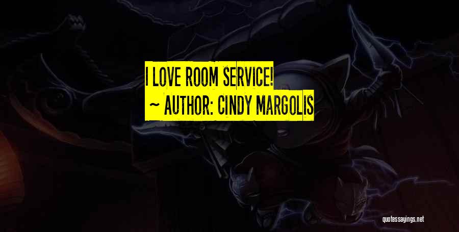 Cindy Margolis Quotes: I Love Room Service!