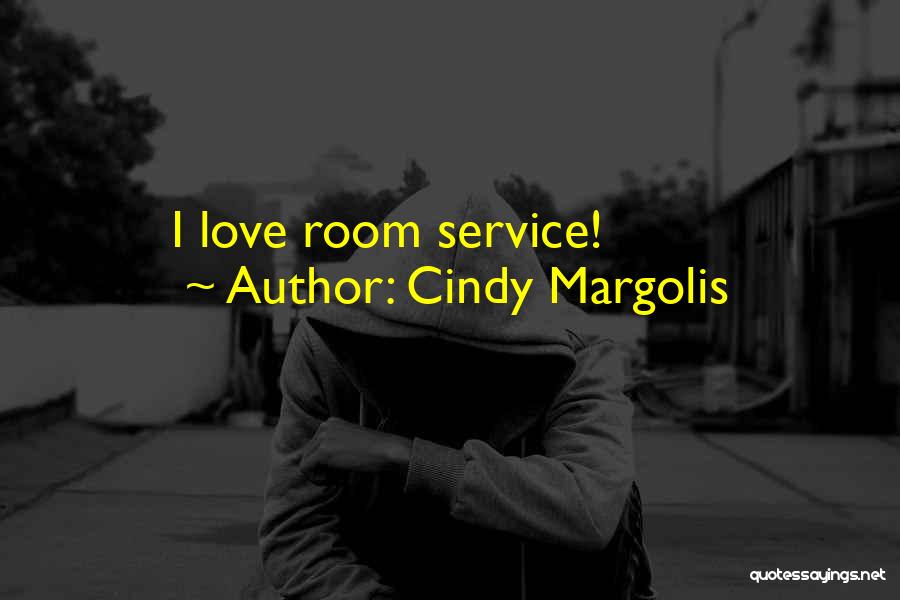 Cindy Margolis Quotes: I Love Room Service!