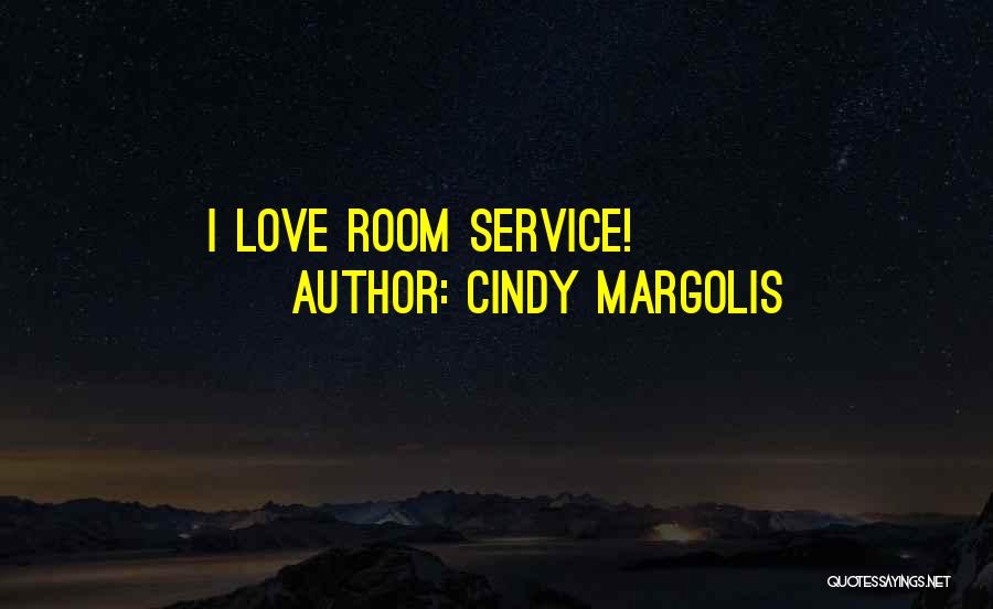 Cindy Margolis Quotes: I Love Room Service!