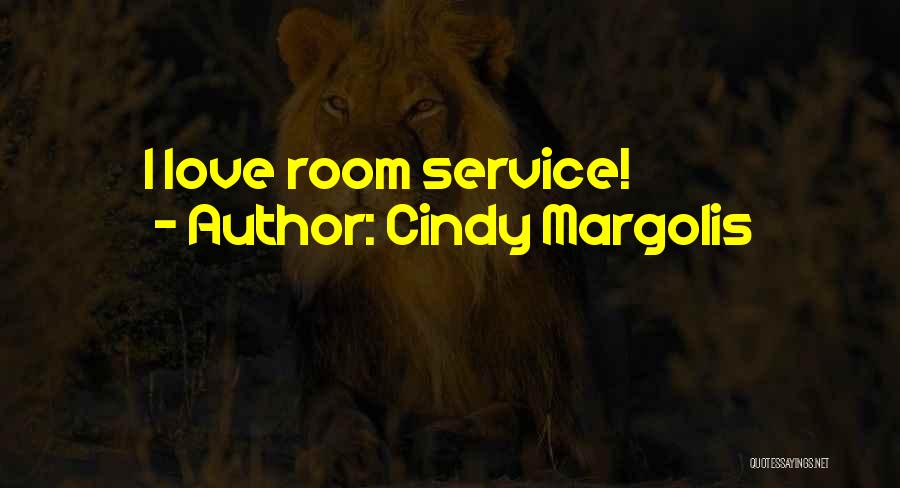 Cindy Margolis Quotes: I Love Room Service!