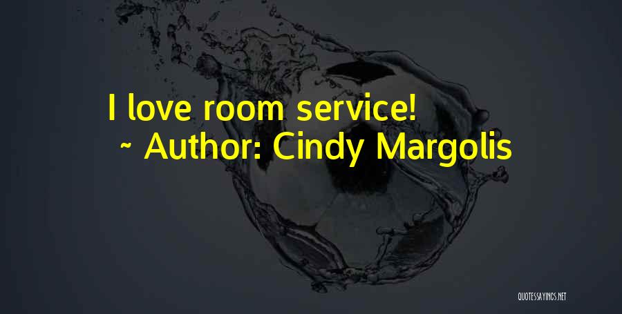 Cindy Margolis Quotes: I Love Room Service!