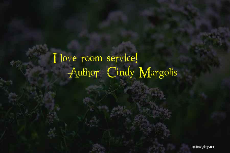 Cindy Margolis Quotes: I Love Room Service!