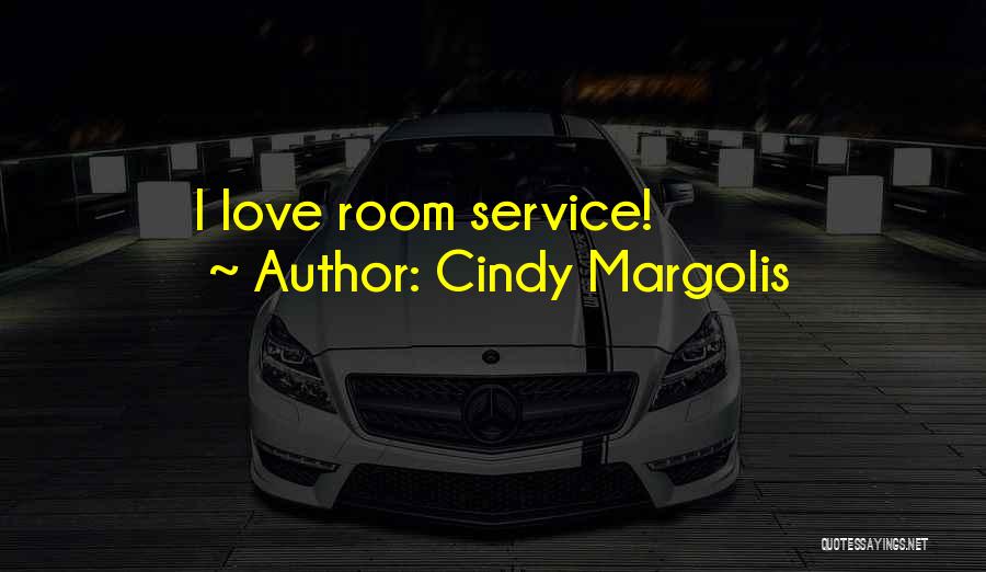 Cindy Margolis Quotes: I Love Room Service!