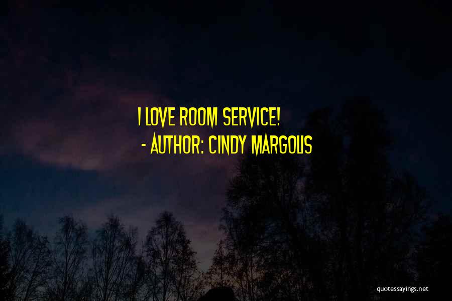 Cindy Margolis Quotes: I Love Room Service!