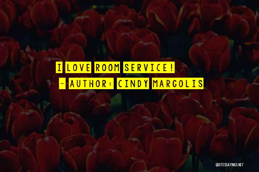 Cindy Margolis Quotes: I Love Room Service!