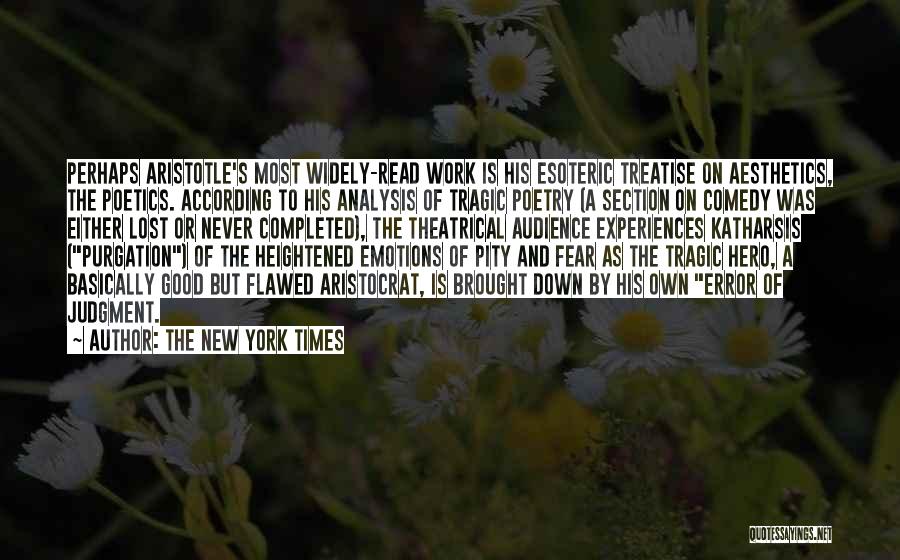The New York Times Quotes: Perhaps Aristotle's Most Widely-read Work Is His Esoteric Treatise On Aesthetics, The Poetics. According To His Analysis Of Tragic Poetry