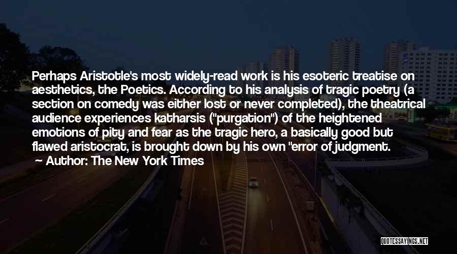 The New York Times Quotes: Perhaps Aristotle's Most Widely-read Work Is His Esoteric Treatise On Aesthetics, The Poetics. According To His Analysis Of Tragic Poetry