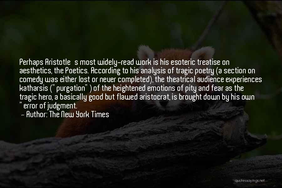 The New York Times Quotes: Perhaps Aristotle's Most Widely-read Work Is His Esoteric Treatise On Aesthetics, The Poetics. According To His Analysis Of Tragic Poetry