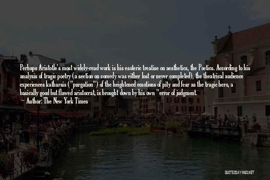 The New York Times Quotes: Perhaps Aristotle's Most Widely-read Work Is His Esoteric Treatise On Aesthetics, The Poetics. According To His Analysis Of Tragic Poetry