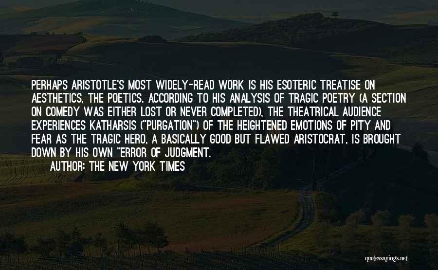 The New York Times Quotes: Perhaps Aristotle's Most Widely-read Work Is His Esoteric Treatise On Aesthetics, The Poetics. According To His Analysis Of Tragic Poetry