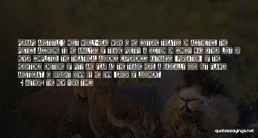 The New York Times Quotes: Perhaps Aristotle's Most Widely-read Work Is His Esoteric Treatise On Aesthetics, The Poetics. According To His Analysis Of Tragic Poetry