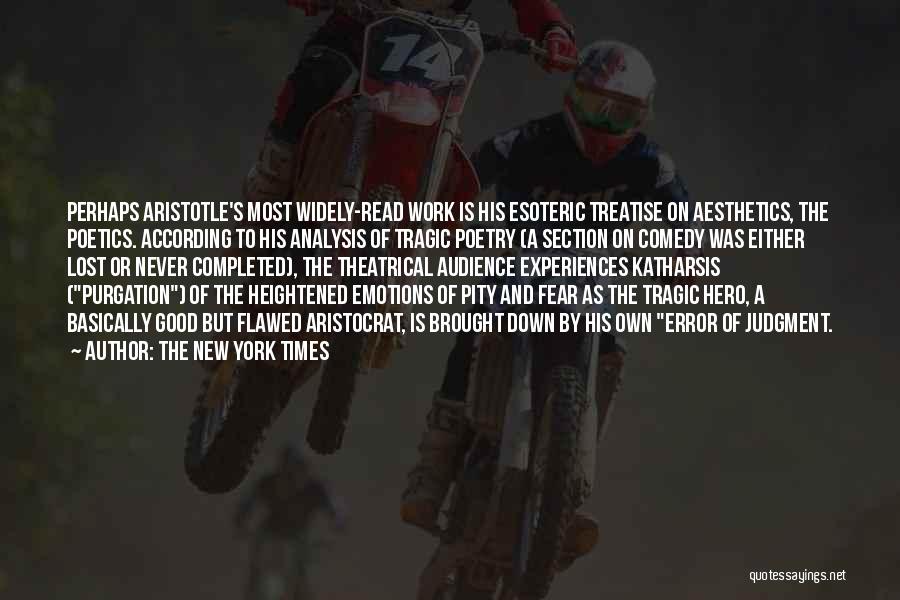 The New York Times Quotes: Perhaps Aristotle's Most Widely-read Work Is His Esoteric Treatise On Aesthetics, The Poetics. According To His Analysis Of Tragic Poetry