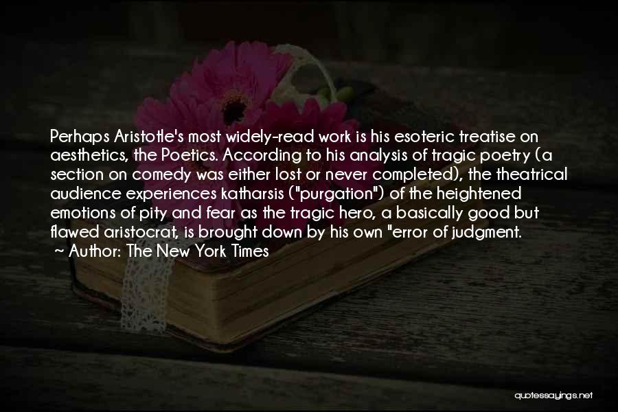 The New York Times Quotes: Perhaps Aristotle's Most Widely-read Work Is His Esoteric Treatise On Aesthetics, The Poetics. According To His Analysis Of Tragic Poetry