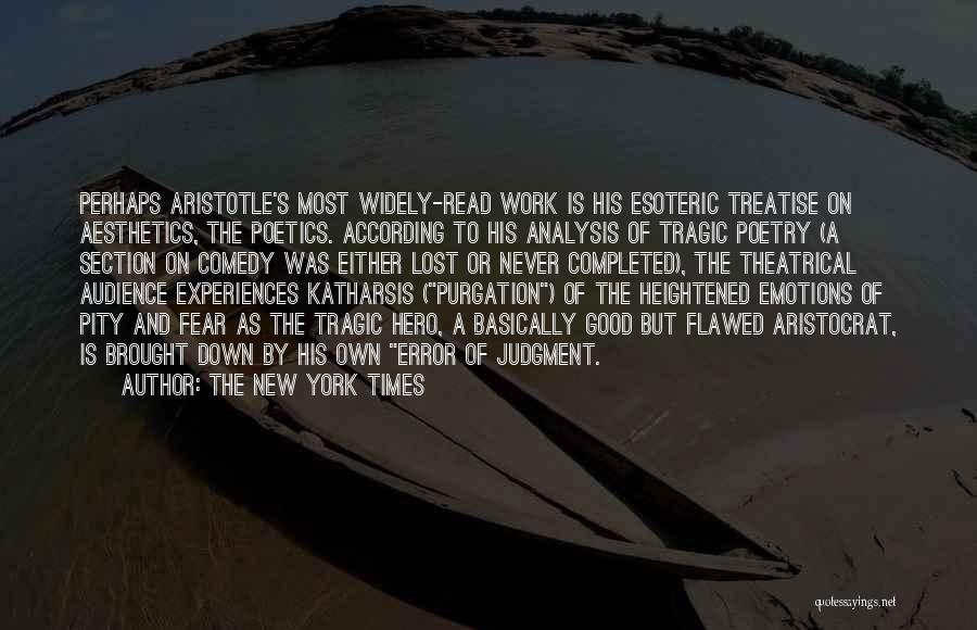 The New York Times Quotes: Perhaps Aristotle's Most Widely-read Work Is His Esoteric Treatise On Aesthetics, The Poetics. According To His Analysis Of Tragic Poetry