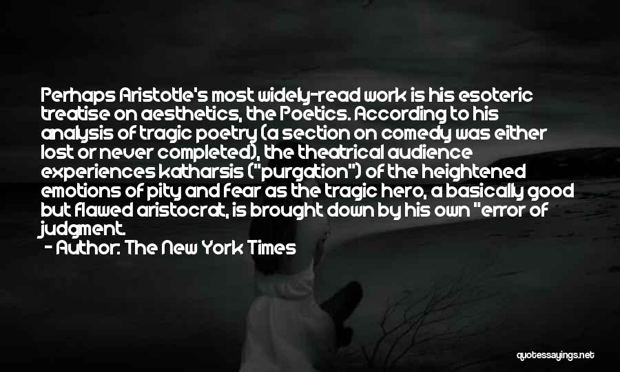 The New York Times Quotes: Perhaps Aristotle's Most Widely-read Work Is His Esoteric Treatise On Aesthetics, The Poetics. According To His Analysis Of Tragic Poetry