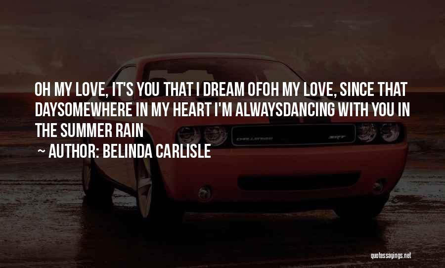 Belinda Carlisle Quotes: Oh My Love, It's You That I Dream Ofoh My Love, Since That Daysomewhere In My Heart I'm Alwaysdancing With