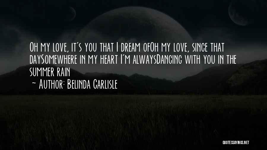 Belinda Carlisle Quotes: Oh My Love, It's You That I Dream Ofoh My Love, Since That Daysomewhere In My Heart I'm Alwaysdancing With