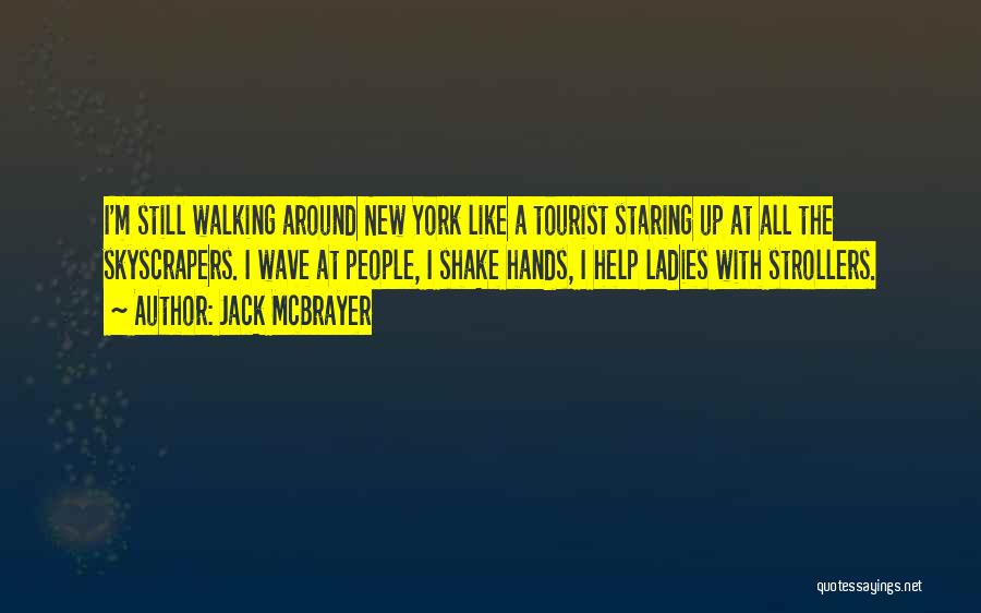 Jack McBrayer Quotes: I'm Still Walking Around New York Like A Tourist Staring Up At All The Skyscrapers. I Wave At People, I