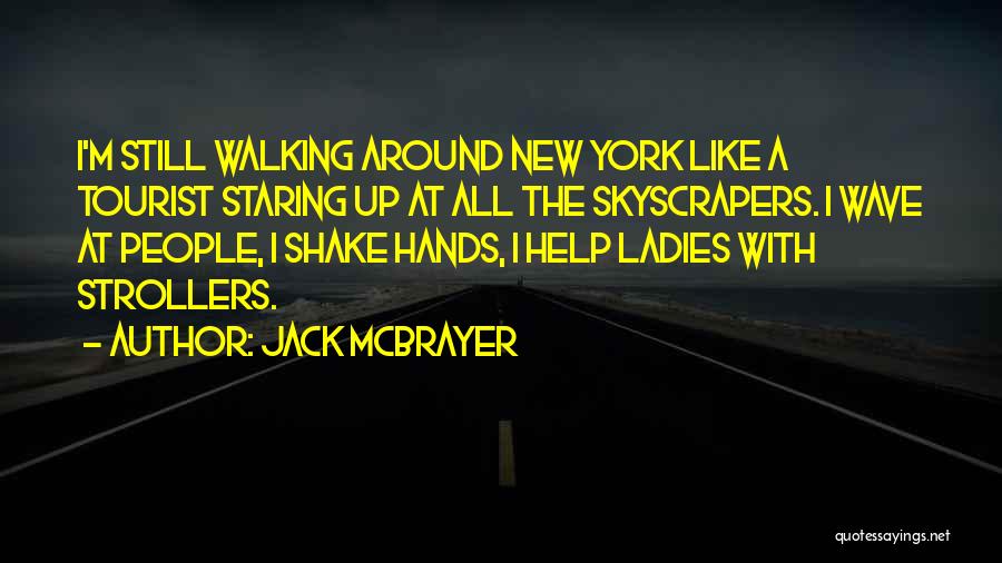 Jack McBrayer Quotes: I'm Still Walking Around New York Like A Tourist Staring Up At All The Skyscrapers. I Wave At People, I