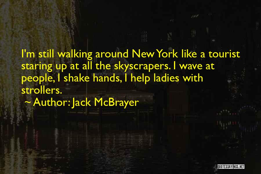 Jack McBrayer Quotes: I'm Still Walking Around New York Like A Tourist Staring Up At All The Skyscrapers. I Wave At People, I