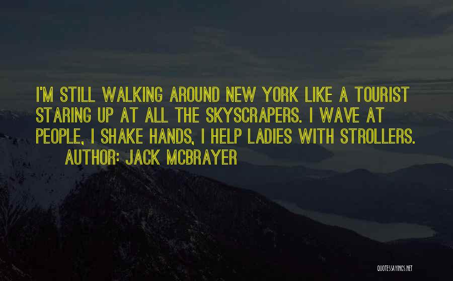 Jack McBrayer Quotes: I'm Still Walking Around New York Like A Tourist Staring Up At All The Skyscrapers. I Wave At People, I