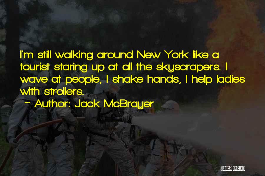 Jack McBrayer Quotes: I'm Still Walking Around New York Like A Tourist Staring Up At All The Skyscrapers. I Wave At People, I