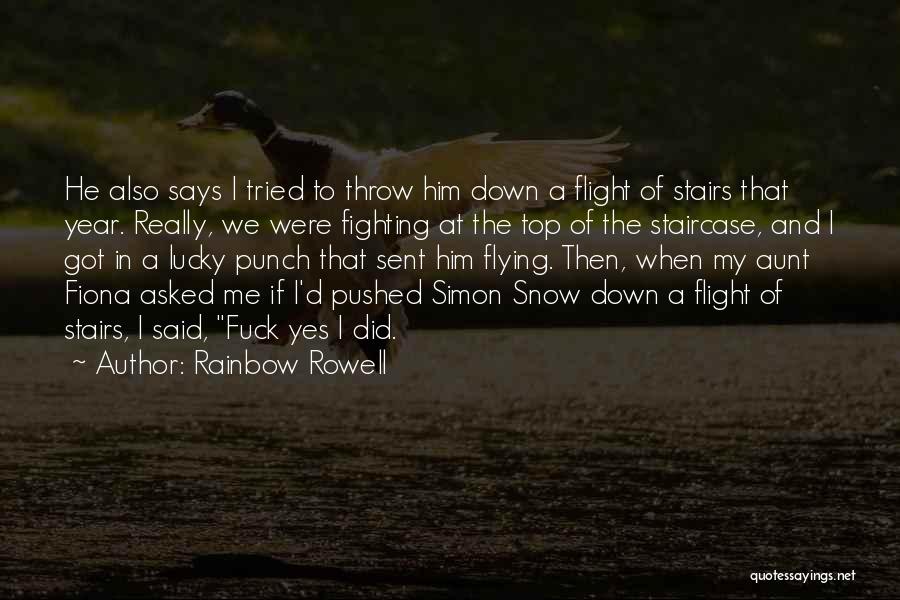 Rainbow Rowell Quotes: He Also Says I Tried To Throw Him Down A Flight Of Stairs That Year. Really, We Were Fighting At