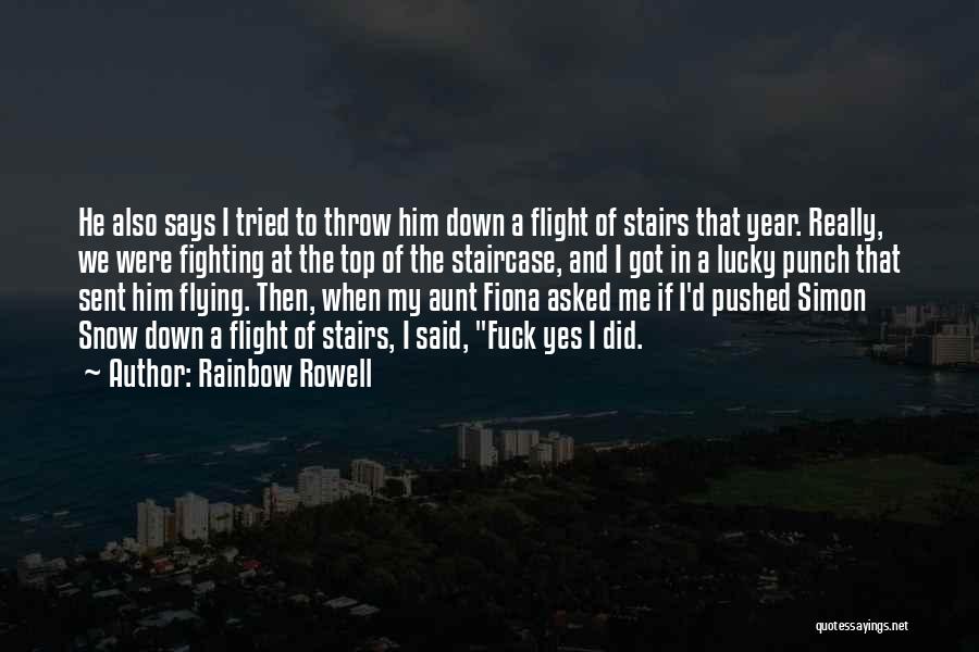 Rainbow Rowell Quotes: He Also Says I Tried To Throw Him Down A Flight Of Stairs That Year. Really, We Were Fighting At