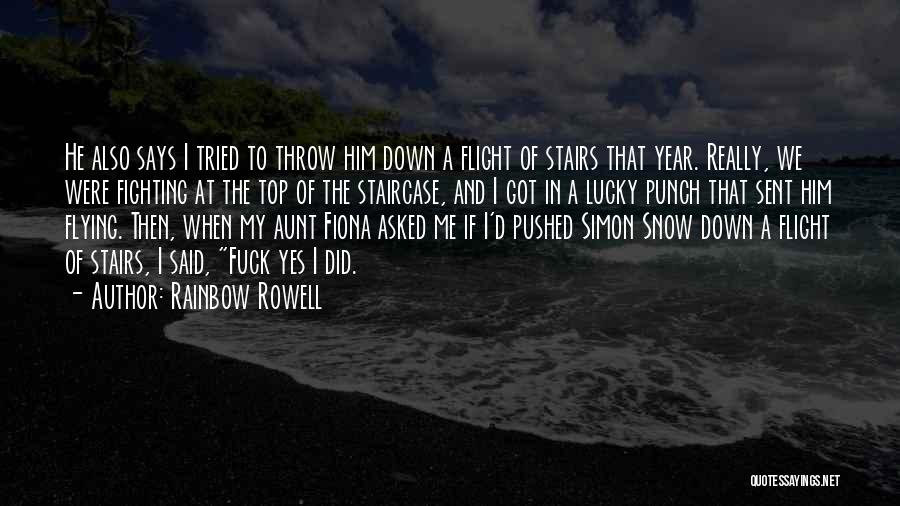 Rainbow Rowell Quotes: He Also Says I Tried To Throw Him Down A Flight Of Stairs That Year. Really, We Were Fighting At