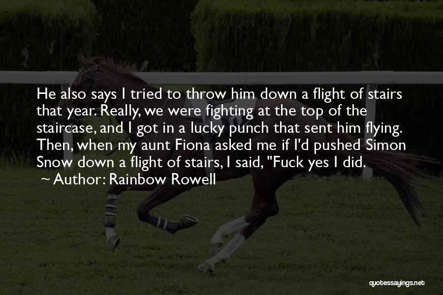 Rainbow Rowell Quotes: He Also Says I Tried To Throw Him Down A Flight Of Stairs That Year. Really, We Were Fighting At