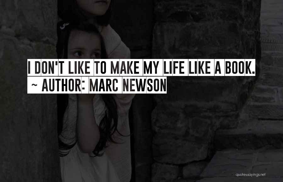 Marc Newson Quotes: I Don't Like To Make My Life Like A Book.