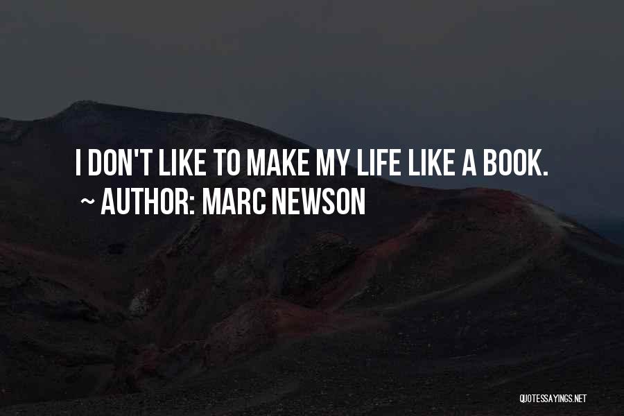 Marc Newson Quotes: I Don't Like To Make My Life Like A Book.