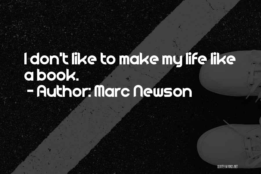 Marc Newson Quotes: I Don't Like To Make My Life Like A Book.