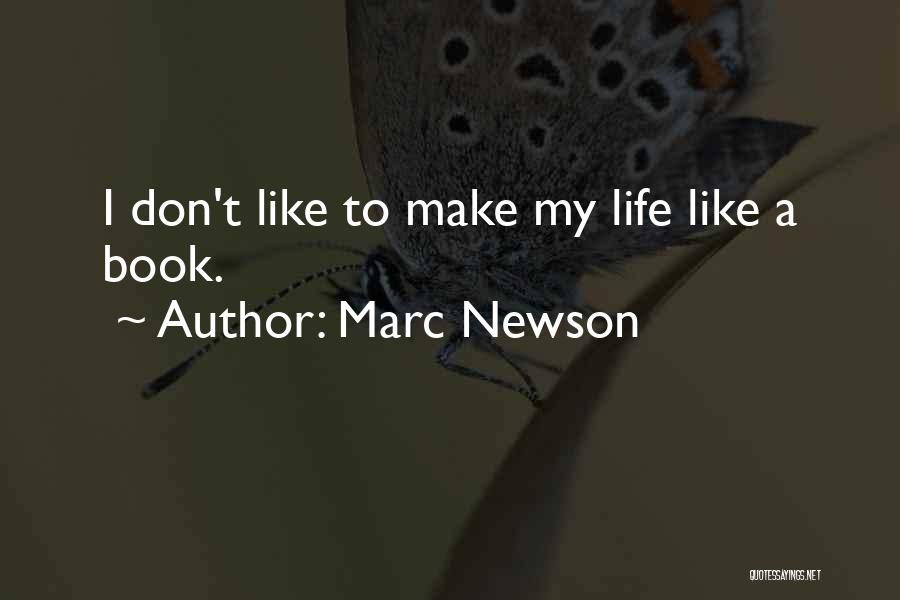 Marc Newson Quotes: I Don't Like To Make My Life Like A Book.