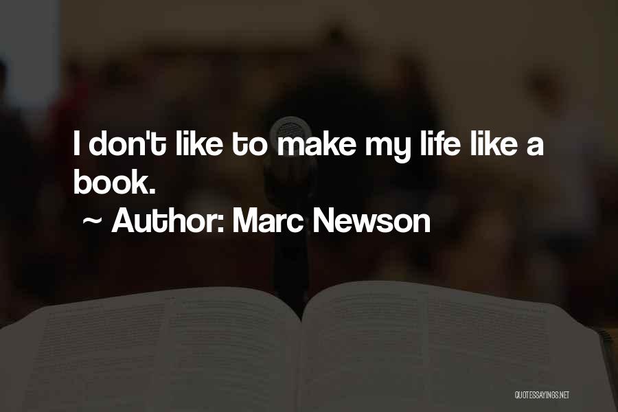 Marc Newson Quotes: I Don't Like To Make My Life Like A Book.