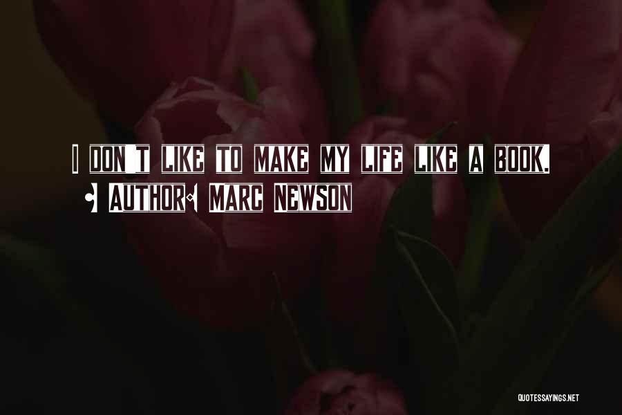 Marc Newson Quotes: I Don't Like To Make My Life Like A Book.