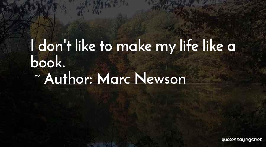 Marc Newson Quotes: I Don't Like To Make My Life Like A Book.