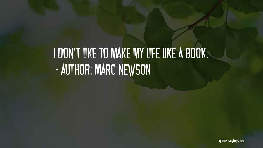 Marc Newson Quotes: I Don't Like To Make My Life Like A Book.