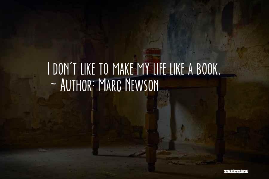 Marc Newson Quotes: I Don't Like To Make My Life Like A Book.