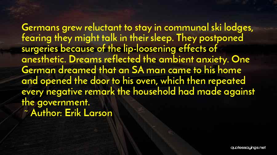 Erik Larson Quotes: Germans Grew Reluctant To Stay In Communal Ski Lodges, Fearing They Might Talk In Their Sleep. They Postponed Surgeries Because