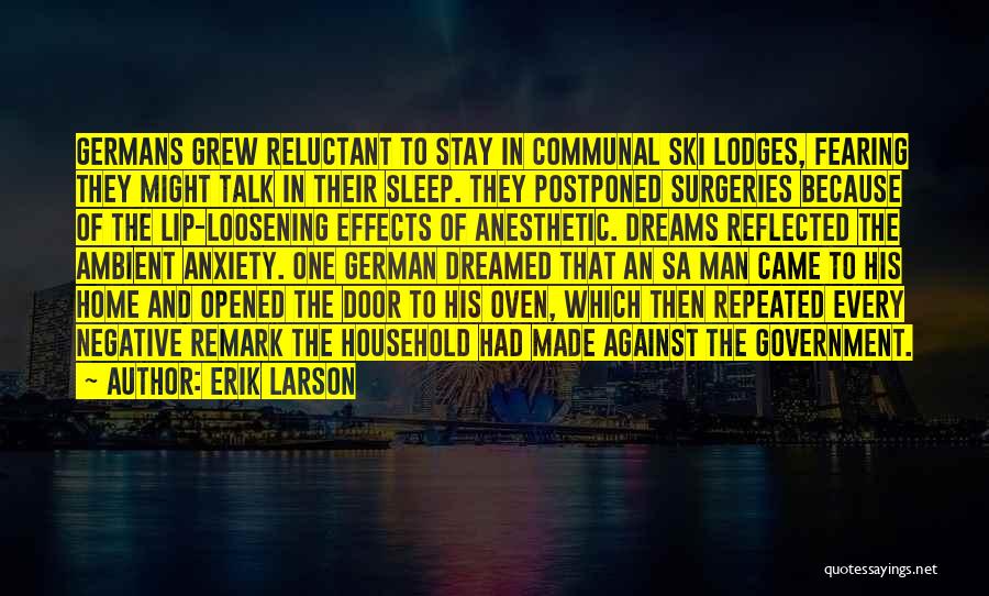 Erik Larson Quotes: Germans Grew Reluctant To Stay In Communal Ski Lodges, Fearing They Might Talk In Their Sleep. They Postponed Surgeries Because