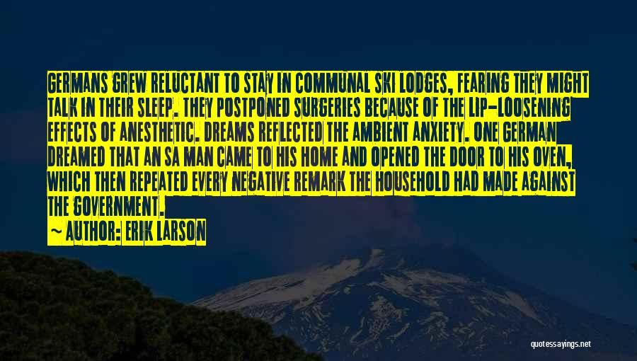 Erik Larson Quotes: Germans Grew Reluctant To Stay In Communal Ski Lodges, Fearing They Might Talk In Their Sleep. They Postponed Surgeries Because