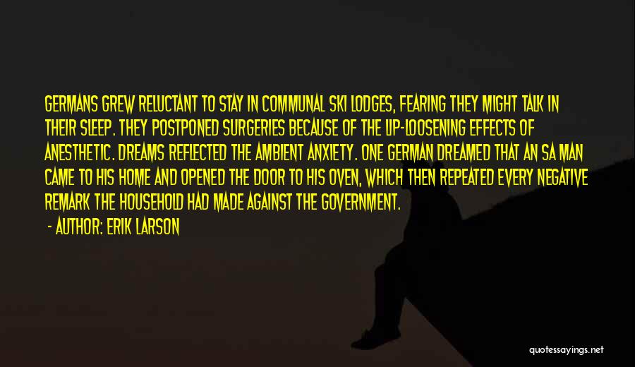 Erik Larson Quotes: Germans Grew Reluctant To Stay In Communal Ski Lodges, Fearing They Might Talk In Their Sleep. They Postponed Surgeries Because