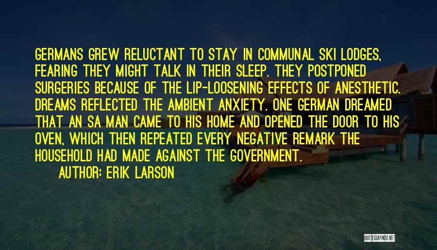 Erik Larson Quotes: Germans Grew Reluctant To Stay In Communal Ski Lodges, Fearing They Might Talk In Their Sleep. They Postponed Surgeries Because