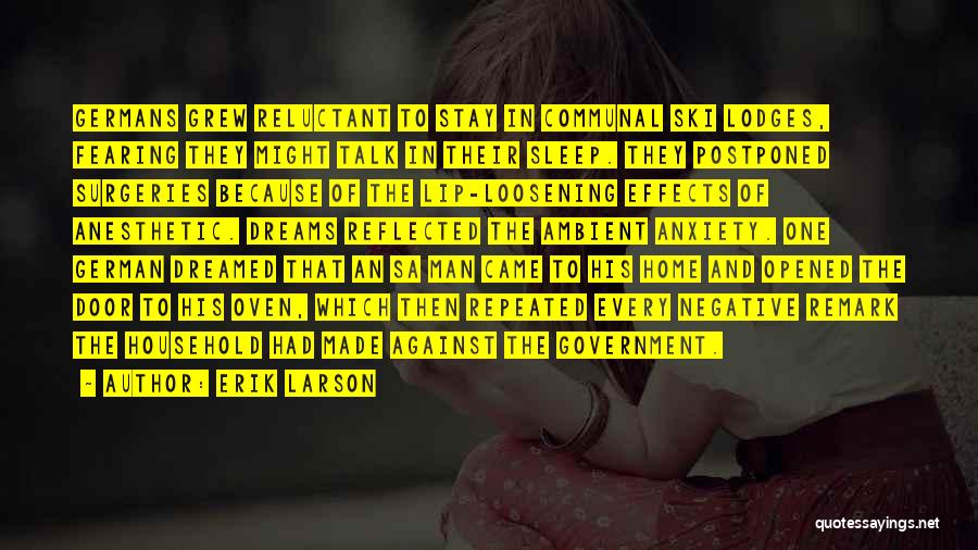 Erik Larson Quotes: Germans Grew Reluctant To Stay In Communal Ski Lodges, Fearing They Might Talk In Their Sleep. They Postponed Surgeries Because