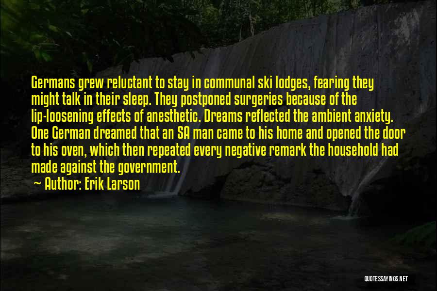 Erik Larson Quotes: Germans Grew Reluctant To Stay In Communal Ski Lodges, Fearing They Might Talk In Their Sleep. They Postponed Surgeries Because